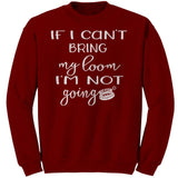 teelaunch If I can't bring my loom I'm not going! (Small Loom) Crewneck Sweatshirt Loom Knitting Swag Crewneck Sweatshirt / Antique Cherry Red / S Looming Swag