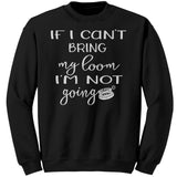 teelaunch If I can't bring my loom I'm not going! (Small Loom) Crewneck Sweatshirt Loom Knitting Swag Crewneck Sweatshirt / Black / S Looming Swag