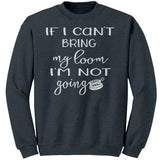 teelaunch If I can't bring my loom I'm not going! (Small Loom) Crewneck Sweatshirt Loom Knitting Swag Crewneck Sweatshirt / Dark Heather / S Looming Swag