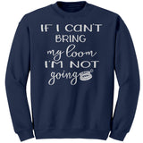 teelaunch If I can't bring my loom I'm not going! (Small Loom) Crewneck Sweatshirt Loom Knitting Swag Crewneck Sweatshirt / Navy / S Looming Swag