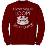 teelaunch If I can't my bring loom I'm not going Crewneck Sweatshirt Loom Knitting Swag Antique Cherry Red / S Apparel