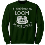 teelaunch If I can't my bring loom I'm not going Crewneck Sweatshirt Loom Knitting Swag Forest / S Apparel