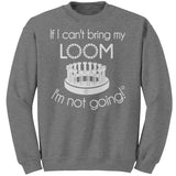 teelaunch If I can't my bring loom I'm not going Crewneck Sweatshirt Loom Knitting Swag Graphite Heather / S Apparel