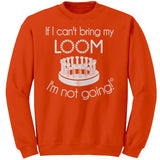 teelaunch If I can't my bring loom I'm not going Crewneck Sweatshirt Loom Knitting Swag Orange / S Apparel