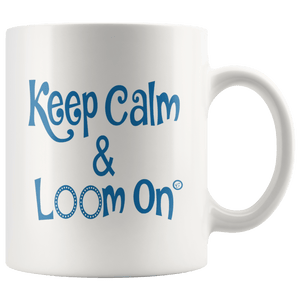 teelaunch Keep Calm & Loom On Mug CinDwood Blue 11oz Mug Looming Swag